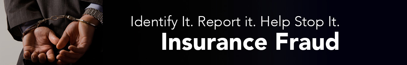 Insurance Fraud: Identify It. Report It. Help Stop It.