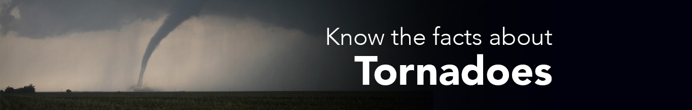 Know the facts about Tornadoes